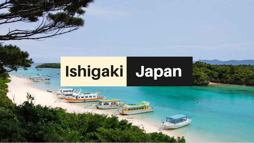 Visit Ishigaki‎ Japan’s Emerging Vacation Jewel